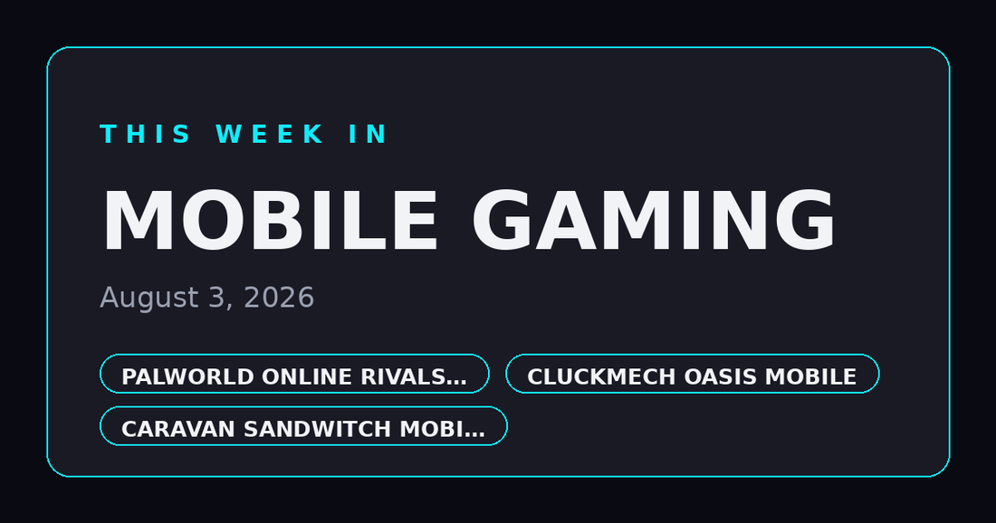 This Week in Mobile Gaming — August 3, 2026