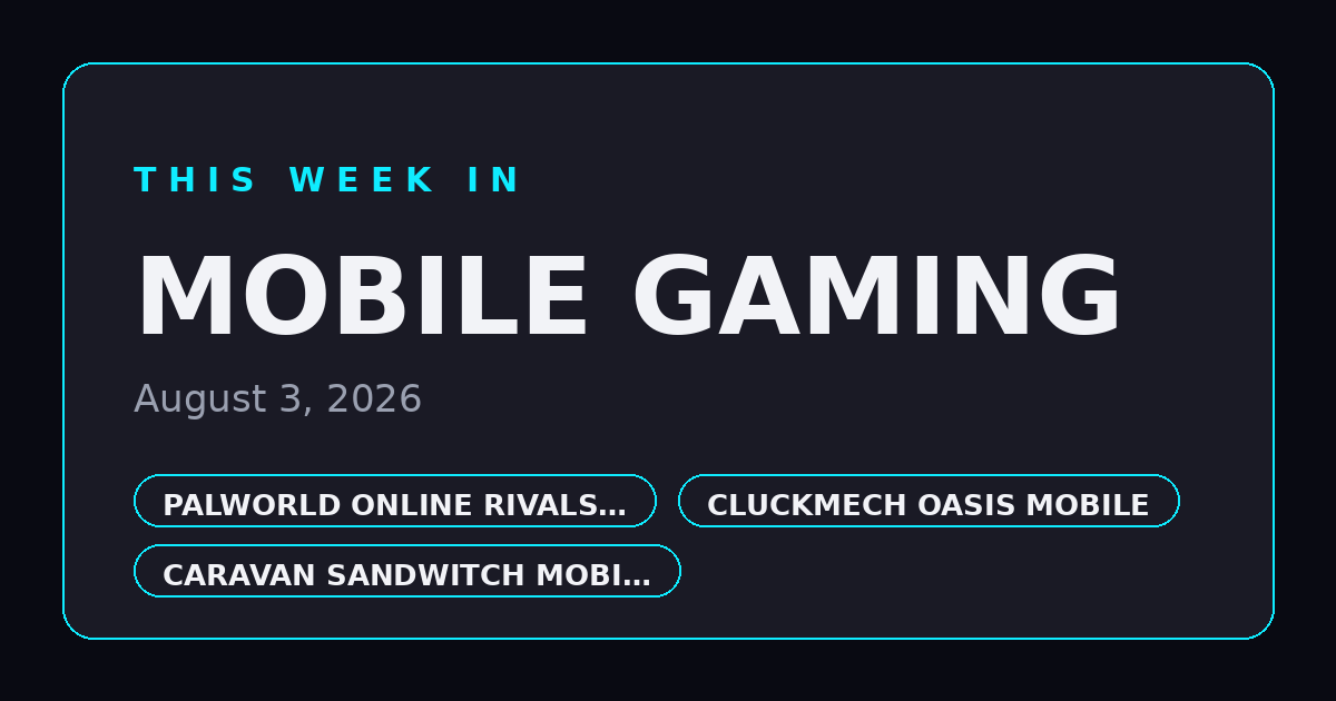 This Week in Mobile Gaming — August 3, 2026